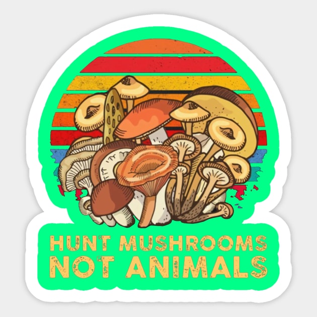 Hunt Mushrooms Not Animals Sticker by riniyuniar